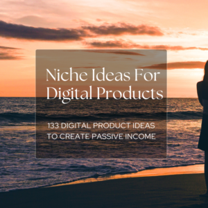 133 Digital Product Ideas To Create Passive Income